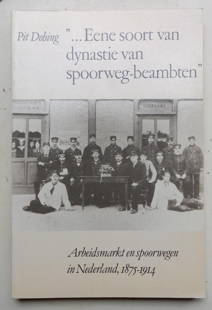 Dehing, Pit (P.W.N.M.)* - '...Eene soort van dynastie van spoorwegbeambten' (Arbeidsmarkt en spoorwegen in Nederland 1875-1914)