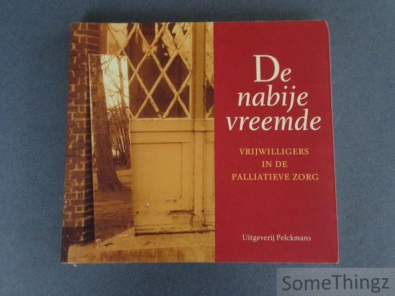 Opdenbergh, Koen / Jacobs, Miet / Niesten, Eddie. - De nabije vreemde : hommage aan vrijwilligers in palliatieve zorg.