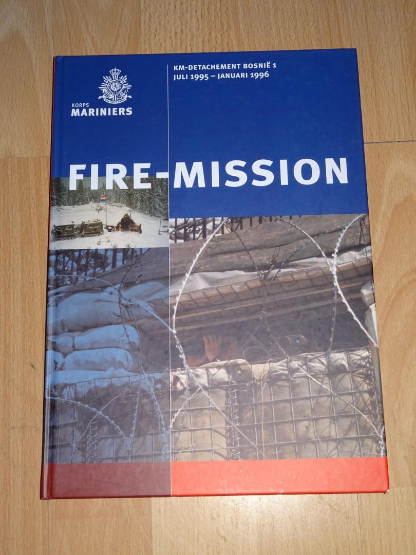 Vogels, Drs. MC & Pijning, H. - Fire-Mission : Korps Mariniers Detachement Bosnië 1