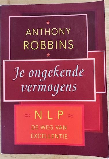 Robbins, Anthony - JE ONGEKENDE VERMOGENS. NLP de weg van excellentie.
