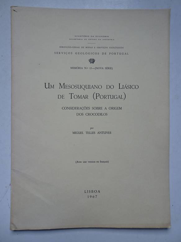 Telles Antunes, Miguel. - Um mesosuquiano do Liásico de Tomar (Portugal); considerações sobre a origem dos crocodilos.