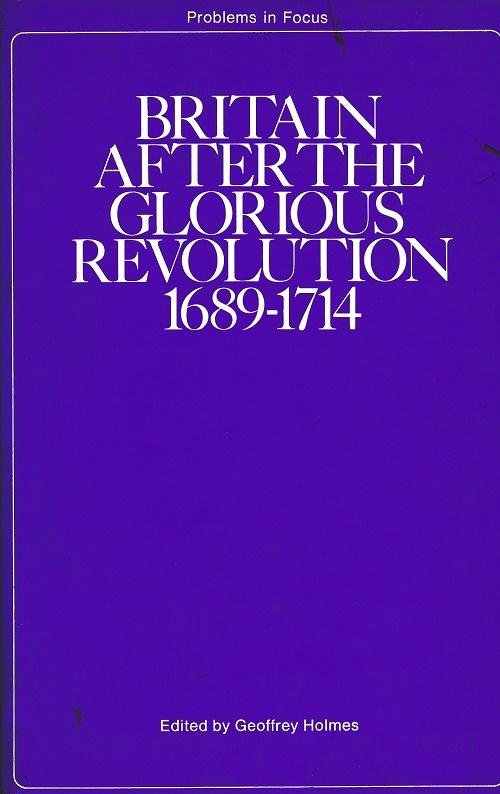 Holmes, Geoffrey (edited by) - Britain after the glorious Revolution 1689-1714