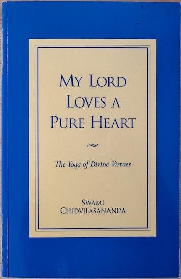 Chidvilasananda, Swami Gurumayi - MY LORD LOVES A PURE HEART.  The Yoga of Divine Virtues.