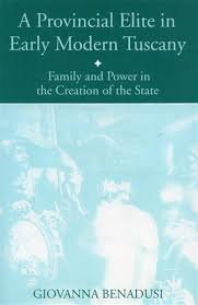 Benadusi, Giovanna - A provincial elite in Early Modern Tuscany : family and power in the creation of the state.