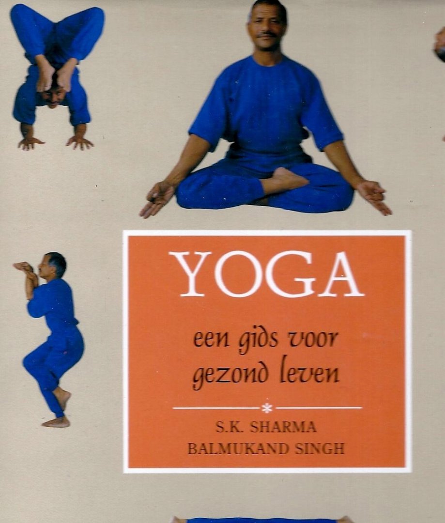 S.K. SHARMA & BALMUKAND SINGH - Yoga -Een gids voor gezond leven
