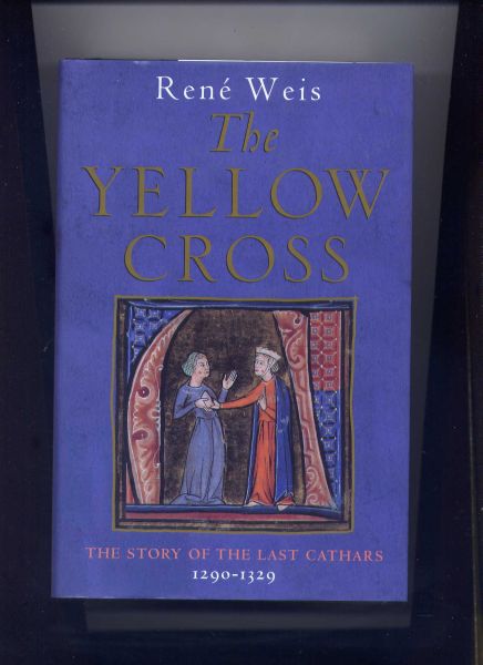 WEIS, RENÉ - The Yellow Cross - The story of the last Cathars 1290-1329