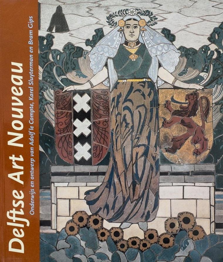 HILKHUIJSEN, JOS. - Delftse Art Nouveau. Onderwijs en ontwerp van Adolf le Compte, Karel Sluyterman en Bram Gips. isbn 9789040095993