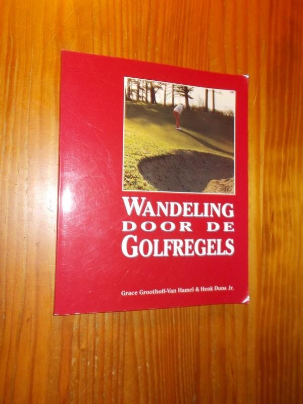 GROOTHOFFF-VAN HAMEL, GRACE & DUNS JR., HENK, - Wandeling door de golfregels 2000.