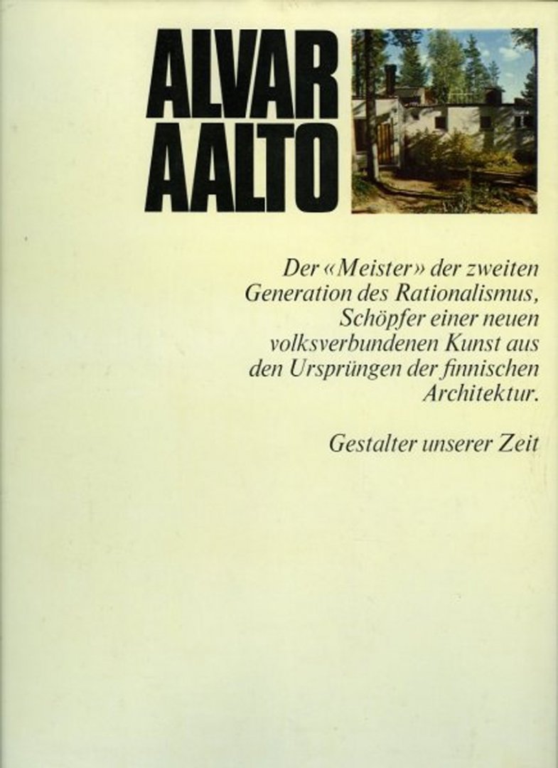 CRESTI, Carlo - Alvar Aalto. Der "Meister" der zweiten Generation des Rationalismus, Schöpfer einer neuen volksverbundenen Kunst aus den Ursprüngen der finnischen Architektur. Herausgegeben von H.L. Jaffé und A. Busignani.