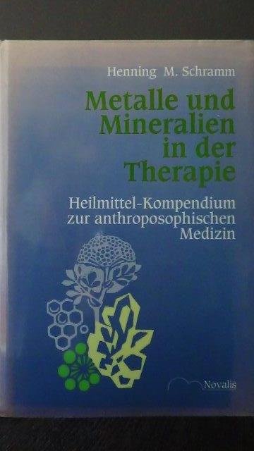 Schramm, H. M., - Metalle und Mineralien in der Therapie. Heilmittel-Kompendium zur anthroposophischen Medizin.