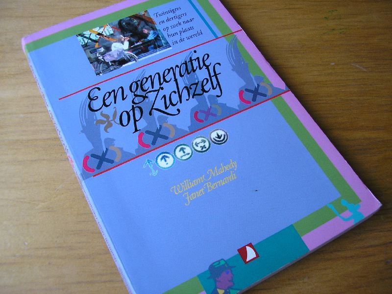 Mahedy, William en Bernardi, Janet - Een generatie op zichzelf (Twintigers en dertigers op zoek naar hun plaats in de wereld)