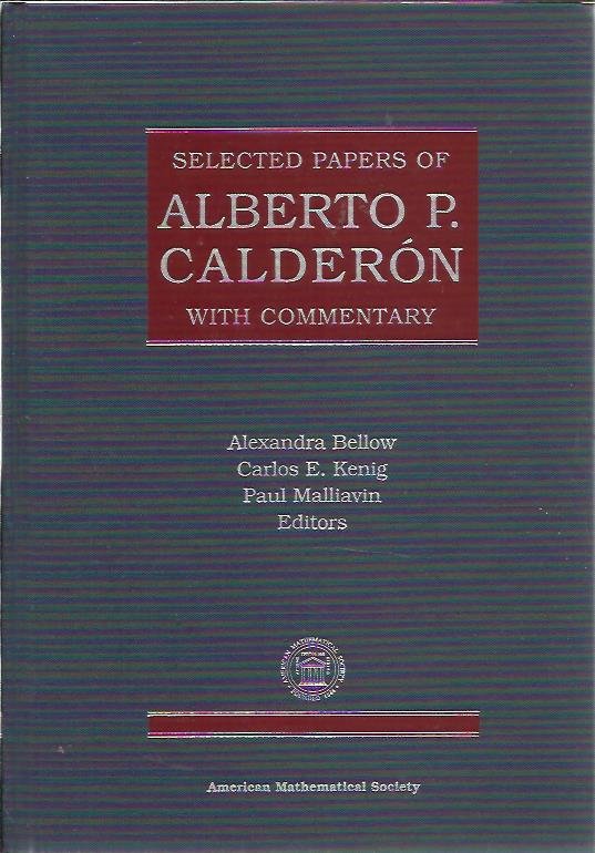 BELLOW, Alexandra, Carlos E.KENIG & Paul Malliavin [Eds] - Selected papers of Alberto P. Calderón. With commentary.