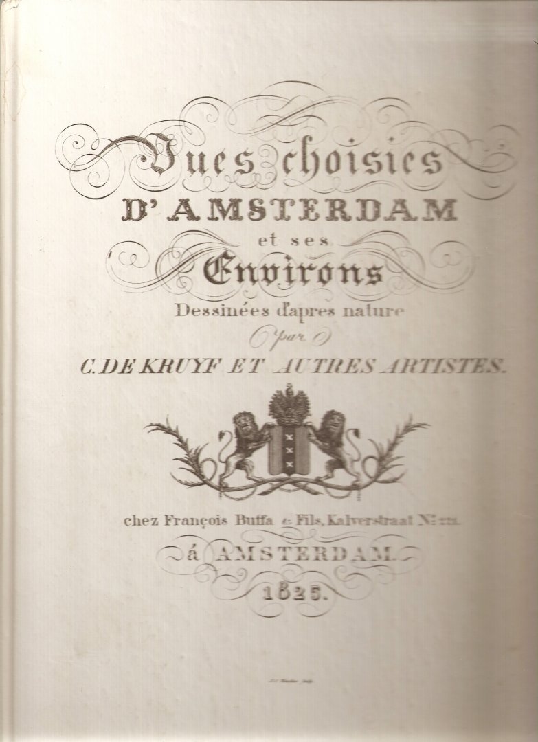 Kruyf, C. de. - Vues choisies d'Amsterdam et ses environs dessinées d´apres Nature.