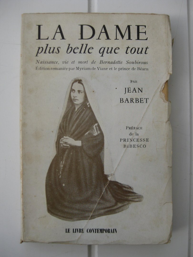 Barbet, Jean - La Dame plus belle que tout. Naissance, vie et mort de Bernadette Soubirous d'après des documents authentiques.