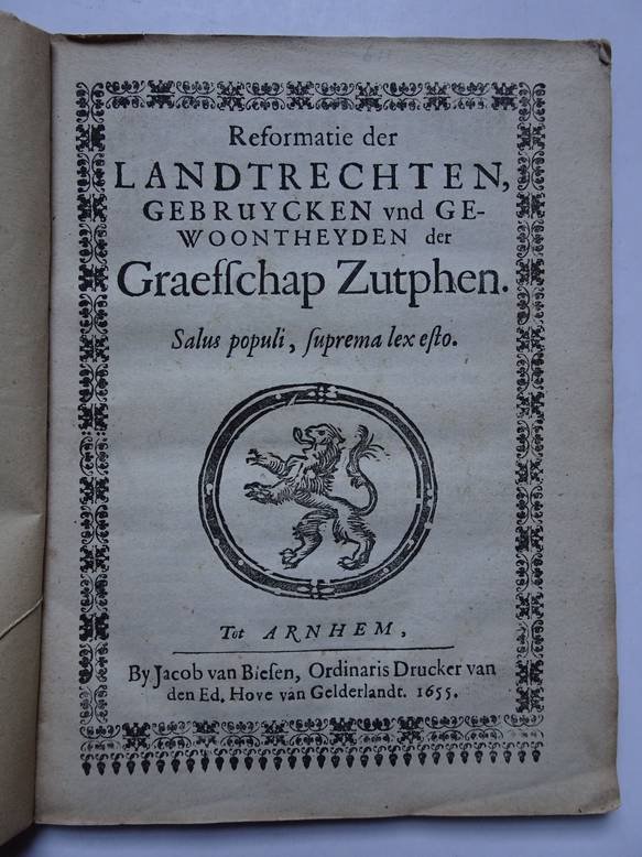 N.n.. - Reformatie der Landtrechten, gebruycken und gewoontheyden der Graefschap Zutphen. Salus populi, suprema lex esto.