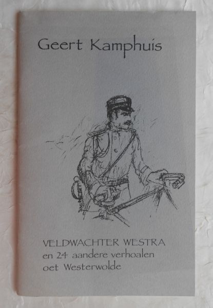 Kamphuis, Geert (publiceerde 23 verhalen onder pseudoniem Geert Gronneger in regionale bladen) - Veldwachter Westra en 24 aandere verhoalen oet Westerwolde