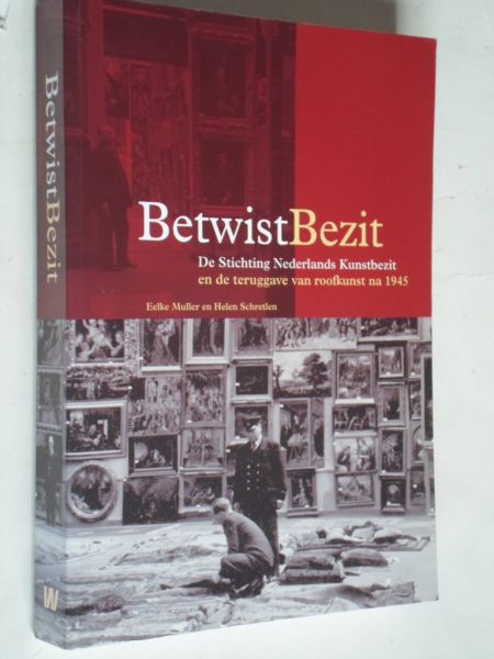 Muller, Eelke en Helen Schretlen - Betwist Bezit, De Stichting Nederlands Kunstbezit en de teruggave van roofkunst na 1945
