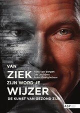 Van ziek zijn word je wijzer - de kunst van gezond zijn