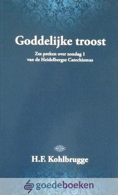 Kohlbrugge, H.F. - Goddelijke troost *nieuw* nu van  9,95 voor --- Zes preken over zondag 1 van de Heidelbergse Catechismus