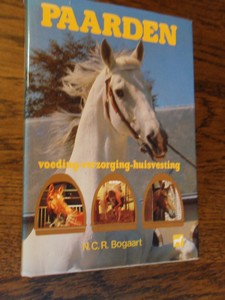 Bogaart, N.C.R. - Paarden. Voeding verzorging huisvesting
