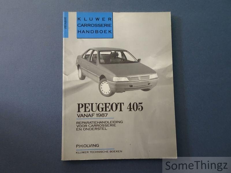 P.H. Olving. - Peugeot 405 vanaf 1987. Reparatiehandleiding voor carrosserie en onderstel.