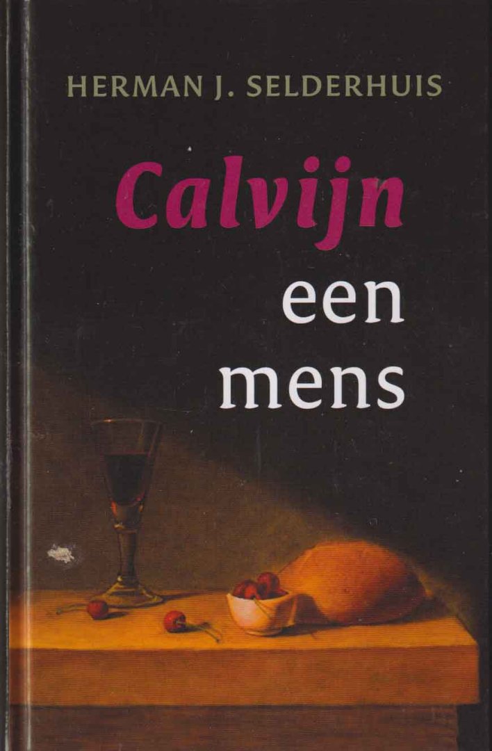 Selderhuis, Herman, J. - Calvijn een mens