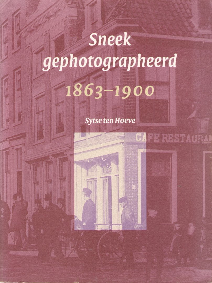 Hoeve, Sytse ten - Sneek gephotographeerd 1863 - 1900