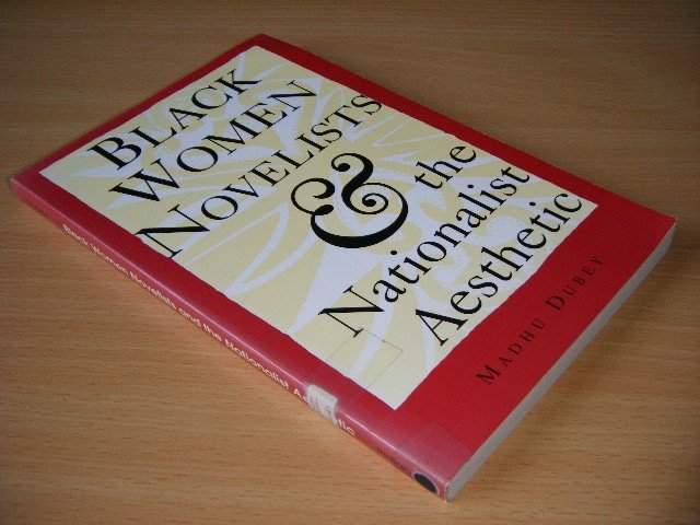 Dubey, Madhu - Black Women Novelists and the Nationalist Aesthetic