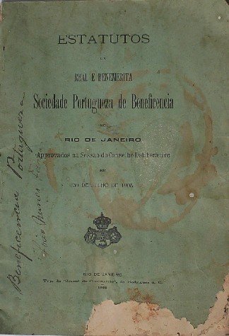 (ed.), - Estatutos da real e benemerita Sociedade Portuguesa de Beneficencia no Rio de Janeiro approvados na Sessao