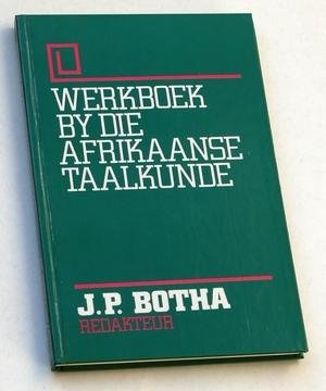 Botha, J P (redactie) - Werkboek by die Afrikaanse Taalkunde