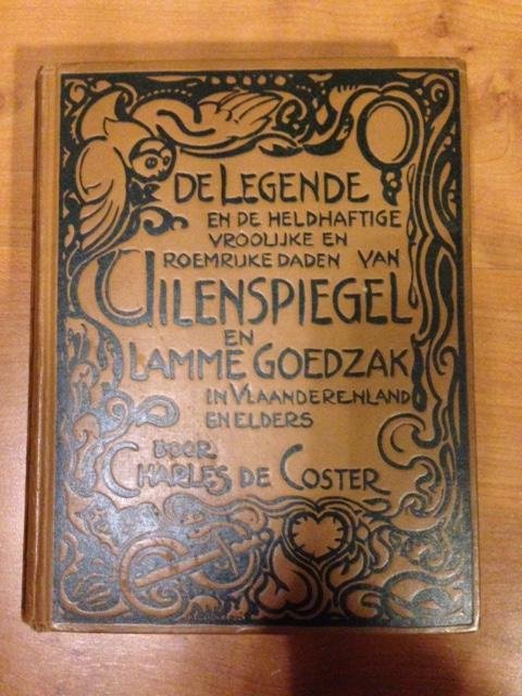 Coster, Charles de - De legende en de heldhaftige vroolijke en roemrijke daden van Uilenspiegel en Lamme Goedzak in Vlaanderen en elders.