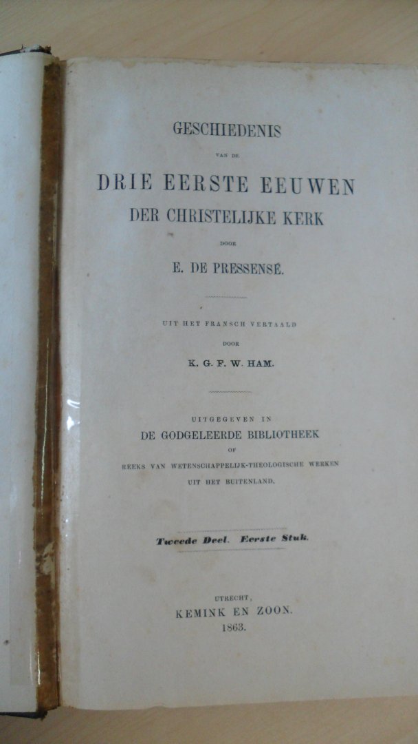 Pressense E. de ( vertaling K.G.F.W. Ham ) - Geschiedenis van de drie eerste eeuwen der Christelijke Kerk