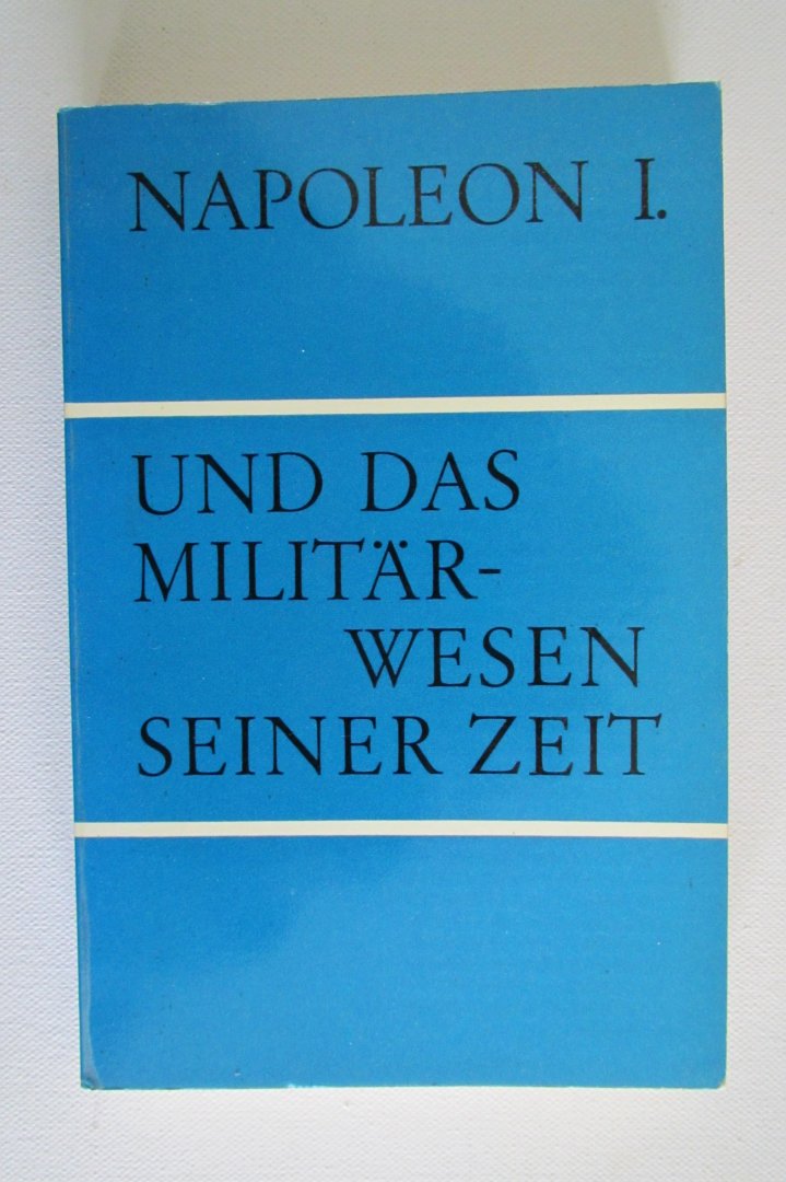 Wolfgang V. Groote - Napoleon I und das Militar-wesen seiner zeit.
