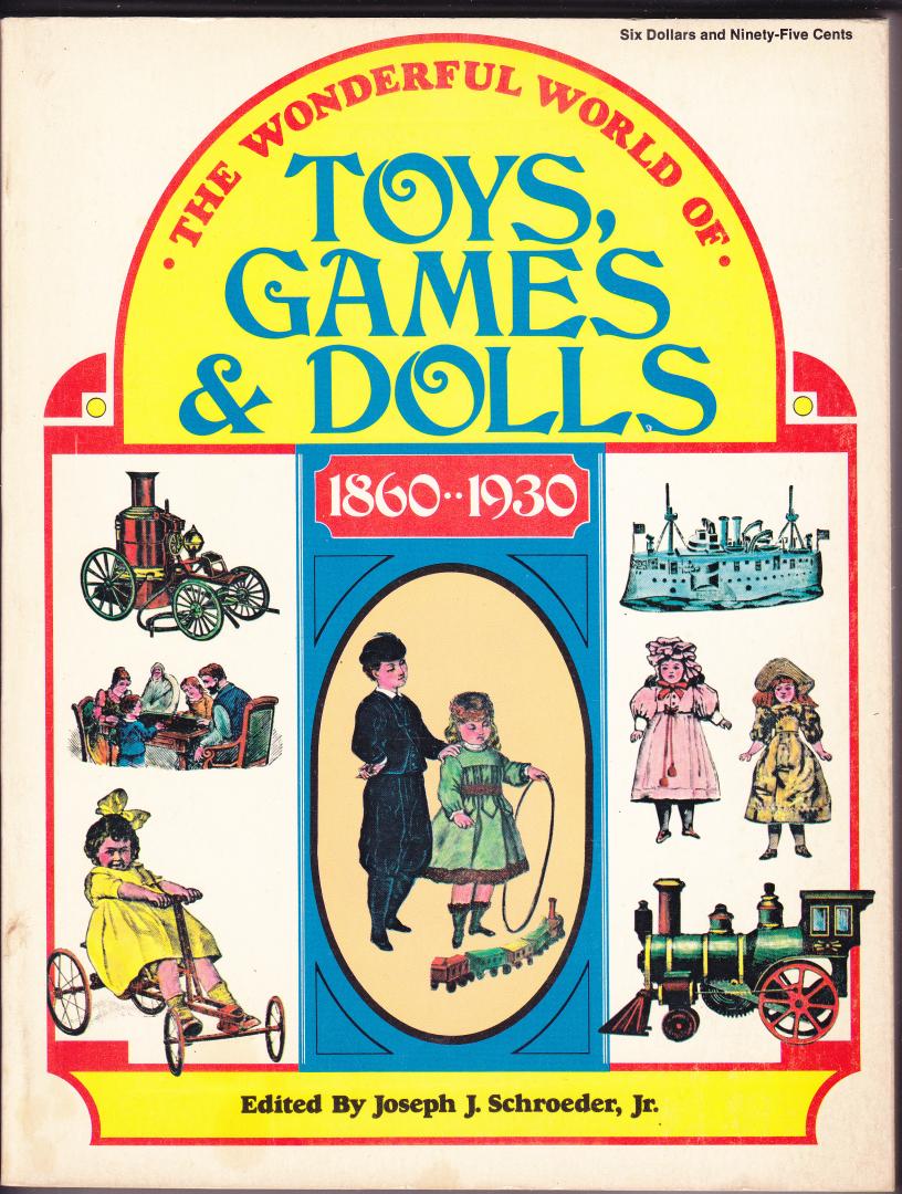 Schroeder Jr., Joseph J. - The wonderful world of Toys games & dolls 1860-1930