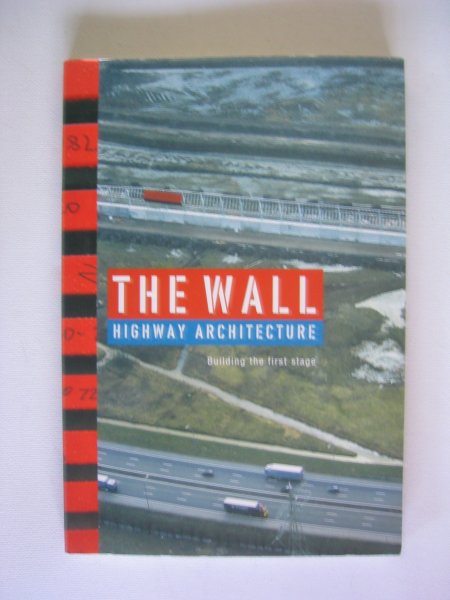 Verheijen, Fons - The Wall Highway architecture building the first stage