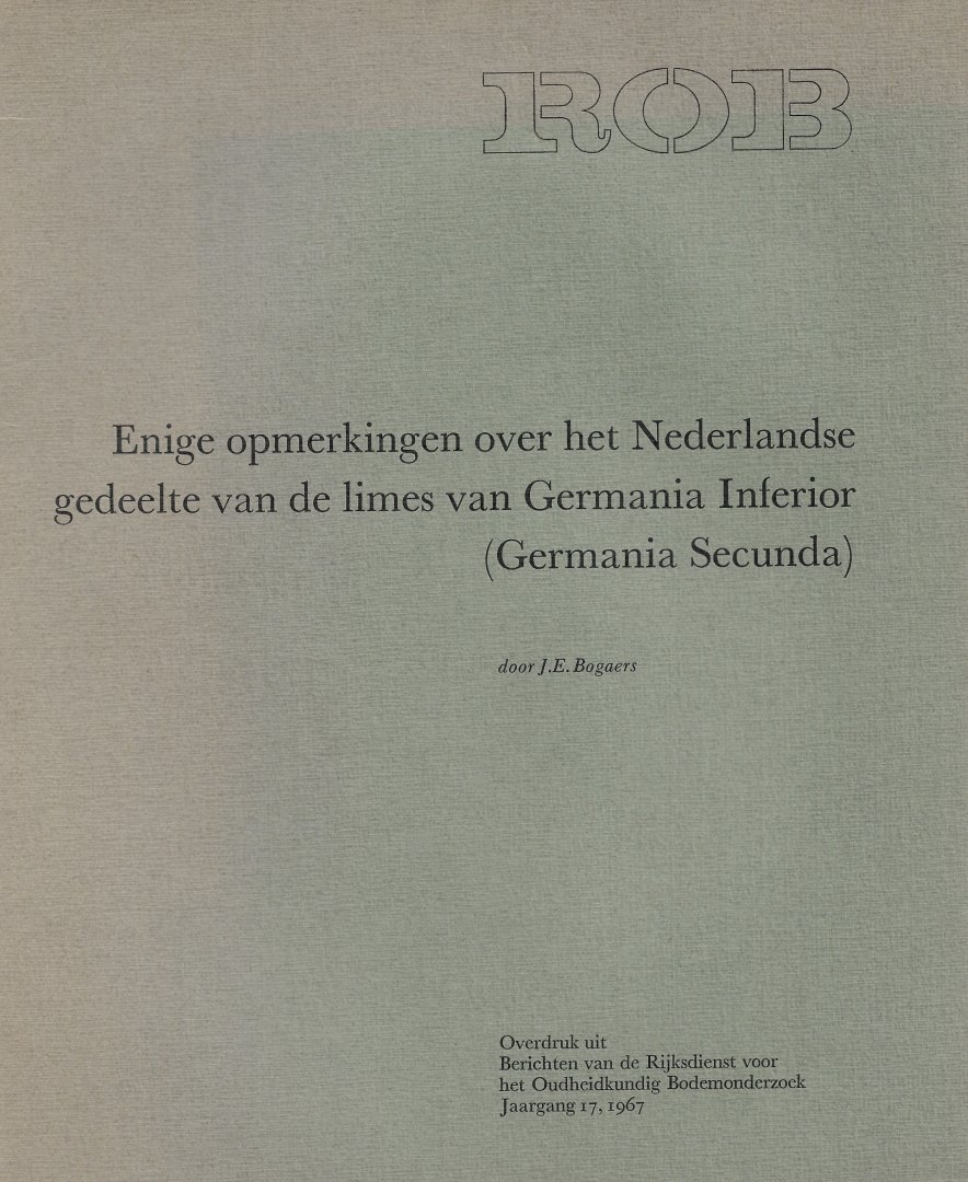 BOGAERS, J.E. - Enige opmerkingen over het Nederlandse gedeelte van de limes van Germania Inferior (Germania Secunda).