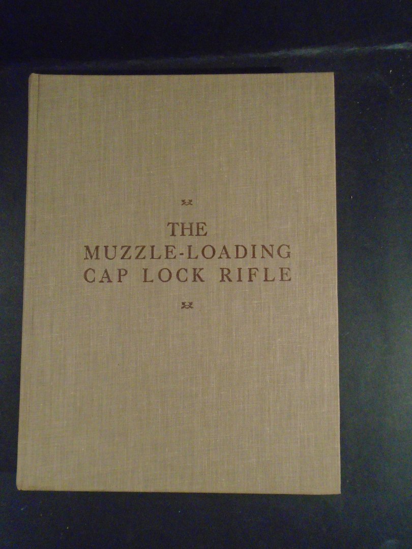 Roberts, Ned. H. - The muzzle-loading cap lock rifle- Revised and Enlarged from the Privately Printed Edition  1952. Geweren,