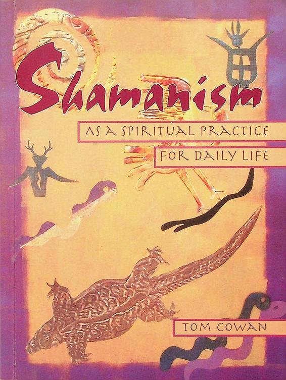 Cowan, Tom - Shamanism as a spiritual practice for daily life