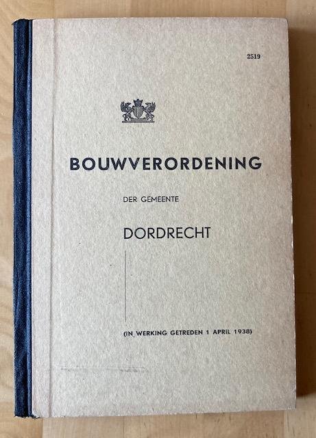 Bouwverordening - Bouwverordening der gemeente Dordrecht (in werking getreden 1 april 1938)