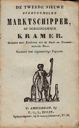 LIEDJES - De tweede nieuwe Overtoomsche marktschipper, of Durkerdammer kramer. Geladen met liederen uit de oude- en nieuwerwetsche doos. Versierd met eigenaardige figuren.