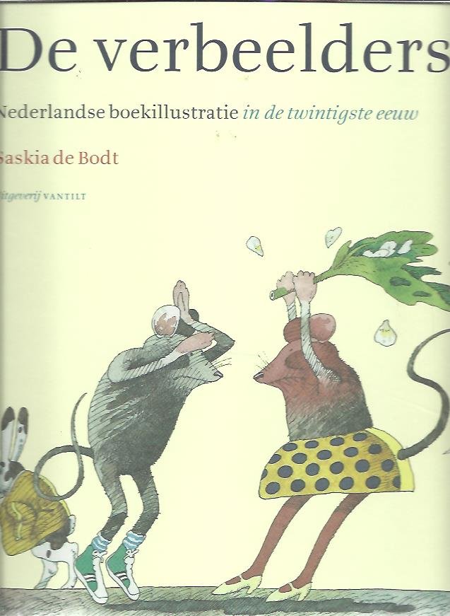 BODT, Saskia de - De verbeelders. Nederlandse boekillustratie in de twintigste eeuw.