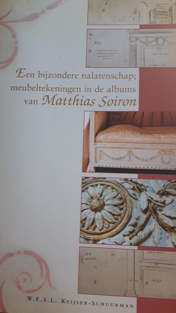 Keijser - Schuurman, W.E.S.L. - Een bijzondere nalatenschap; meubeltekeningen in de albums van Matthias Soiron