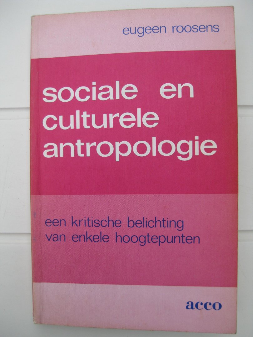 Roosens, Eugeen - Sociale en culturele antropologie. Een kritische belichting van enkele hoogtepunten.