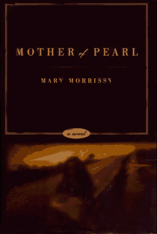 Morrissey, Mary - MOTHER OF PEARL  A Novel
