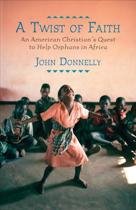 A Twist of Faith / An American Christian's Quest to Help Orphans in Africa