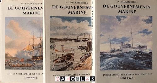 F.C. Backer Dirks - De Gouvernements Marine in het voormalige Nederlands-Indie, 1861 - 1949. 3 Delen