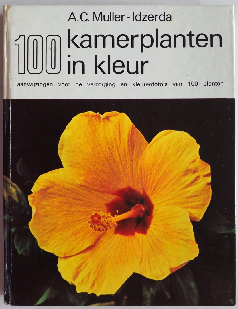 Muller-Idzerda, A.C - 100 kamerplanten in kleur Aanwijzingen voor verzorging en kleurenfoto s van 100 planten