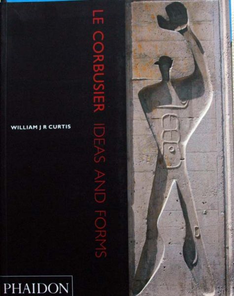 William J.R.Curtis - Le Corbusier Ideas and Forms