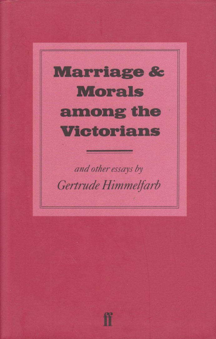 Himmelfarb, Gertrude - Marriage and morals among the Victorians