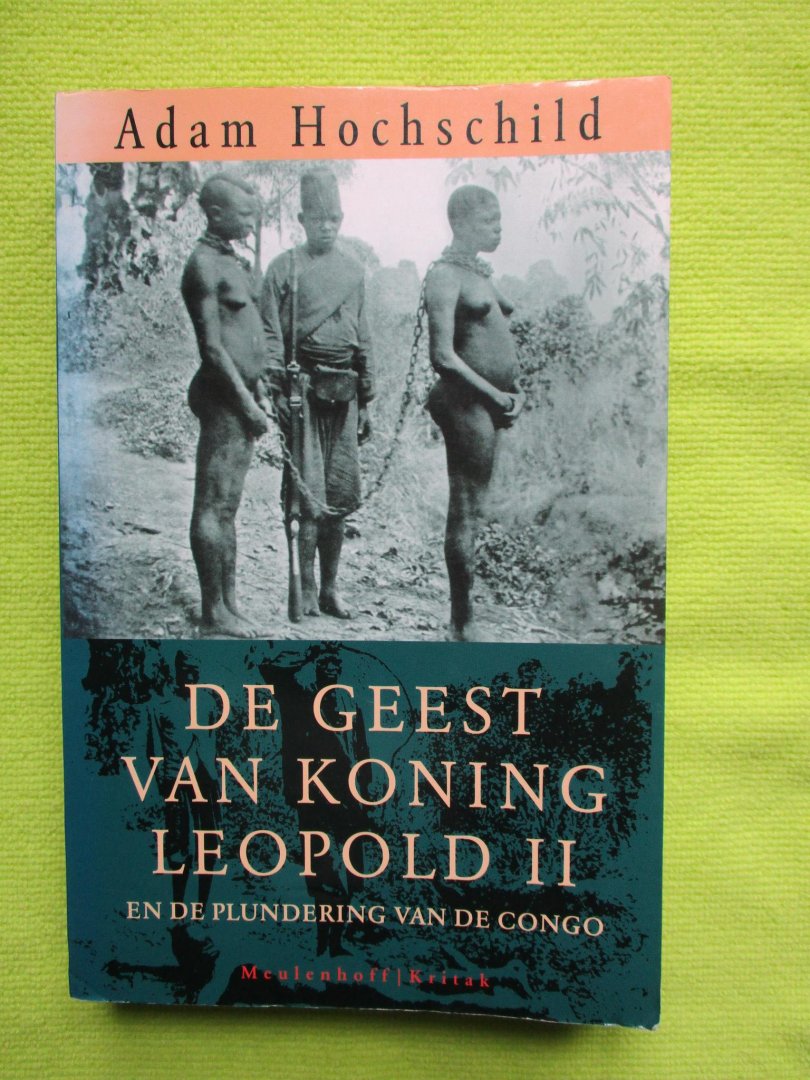Hochschild, Adam - De geest van koning Leopold II en de plundering van de Congo.